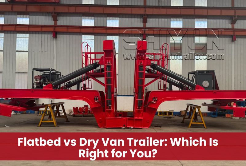 Flatbed vs Dry Van Trailer: Which Is Right for You