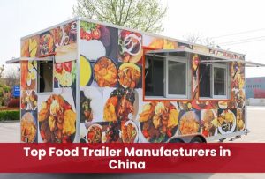Top 8 Food Trailer Manufacturers in China